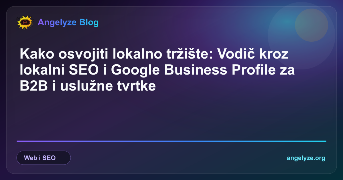 Lokalna SEO optimizacija i Google Business Profile za regionalne tvrtke u Hrvatskoj