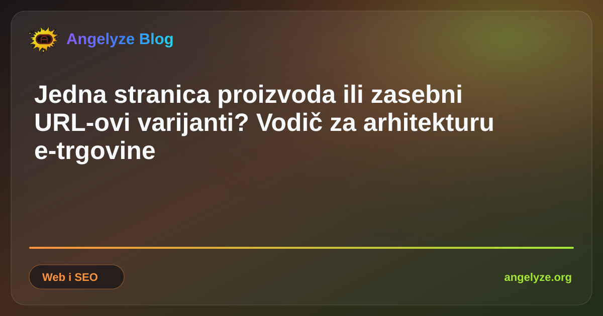 Dijagram koji prikazuje odabir arhitekture e-trgovine između matičnih stranica proizvoda i pojedinačnih URL-ova za svaku varijantu.